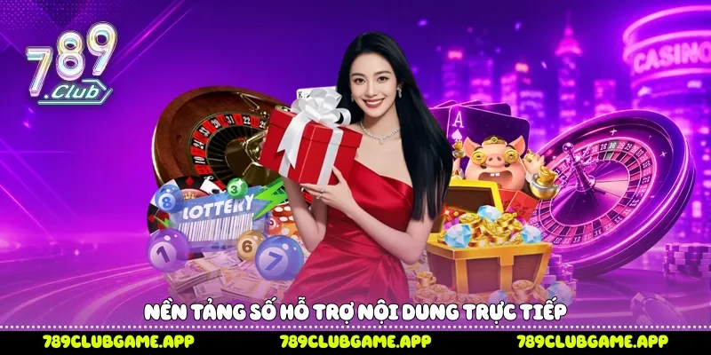 Nền tảng số hỗ trợ nội dung trực tiếp 